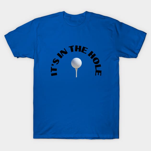 It's in the hole T-Shirt by Crazyhank2